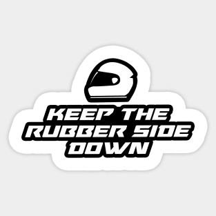 Keep the rubber side down - Inspirational Quote for Bikers Motorcycles lovers Sticker